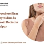 Best Thyroid Doctor in Jabalpur