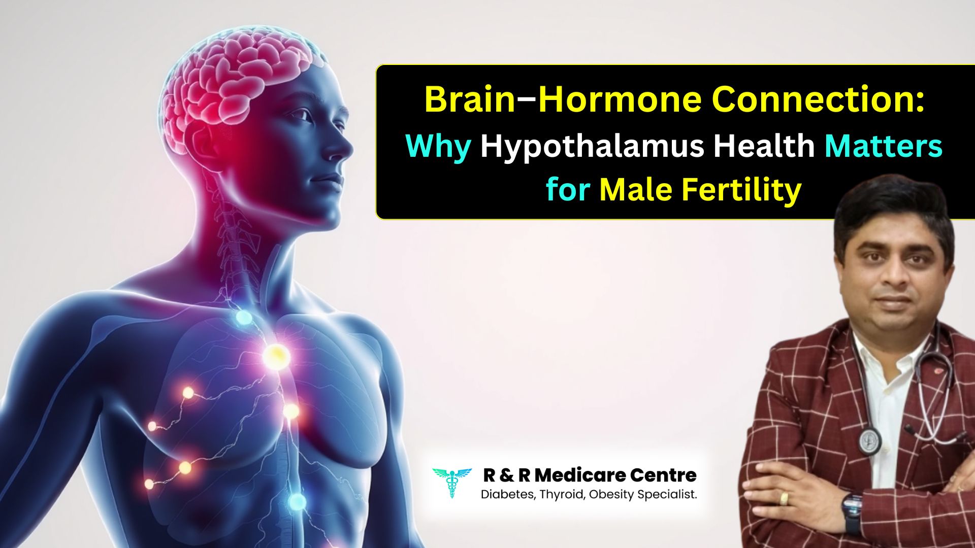 How Hypothalamus Disorders Disrupt Male Hormones and Fertility - hormonal specialist Dr. Abhishek Shrivastava